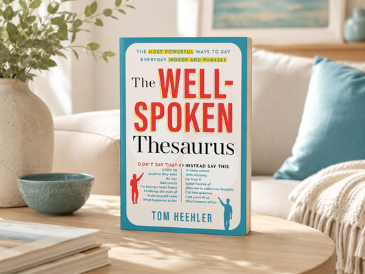 The Well‑Spoken Thesaurus – Vocabulary Builder for Smarter Writing, Speaking & Communication